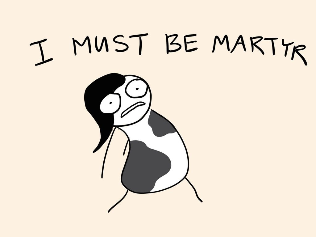 cartoon of me looking worn and crazy beneath the words "i must be martyr"