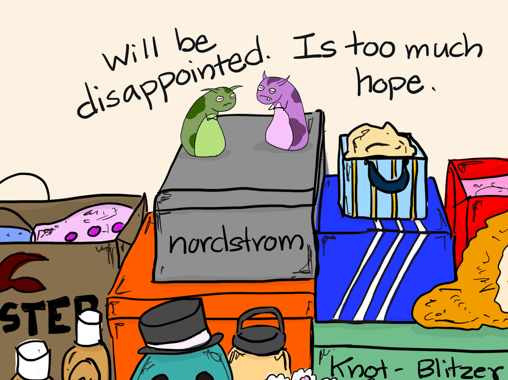 cartoon of the two creatures on the gifts with their eyes closed and arms crossed saying "will be disappointed. Is too much hope."